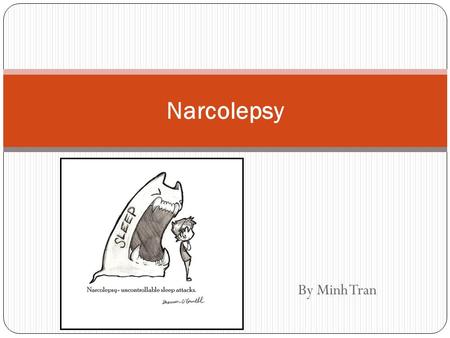 By Minh Tran Narcolepsy. What is Narcolepsy? Narcolepsy is a neurologic disorder characterized by excessive daytime sleepiness and abnormal REM sleep.