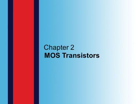 Chapter 2 MOS Transistors. 2.2 STRUCTURE AND OPERATION OF THE MOS TRANSISTOR.