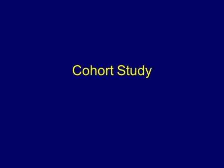 Cohort Study. Objectives To discuss cohort study designs To discuss data from some cohort studies.