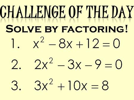 Solve by factoring!. Solving Quadratic Equations by Taking Square Roots.