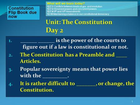 1. ______ ______ is the power of the courts to figure out if a law is constitutional or not. 2. The Constitution has a Preamble and ____ Articles. 3. Popular.