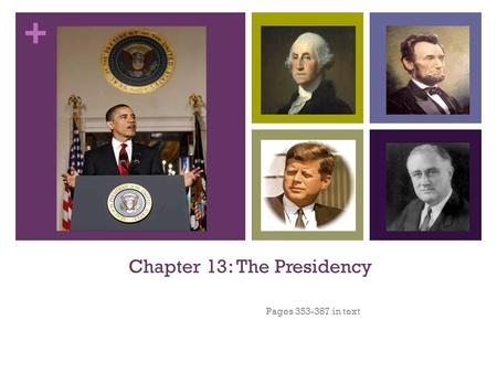 + Chapter 13: The Presidency Pages 353-387 in text.