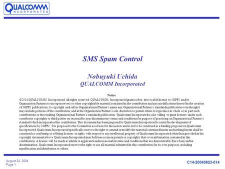 C14-20040823-014 August 24, 2004 Page 1 SMS Spam Control Nobuyuki Uchida QUALCOMM Incorporated Notice ©2004 QUALCOMM Incorporated. All rights reserved.