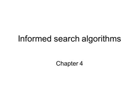 Informed search algorithms Chapter 4. Best-first search Idea: use an evaluation function f(n) for each node –estimate of desirability  Expand most.