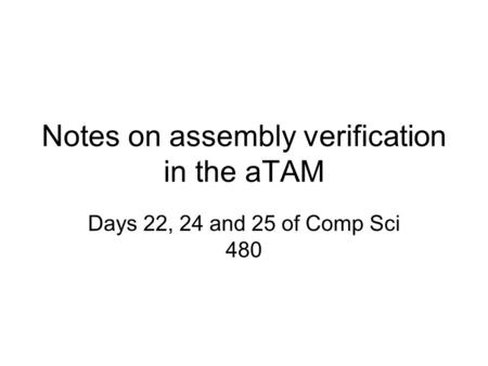 Notes on assembly verification in the aTAM Days 22, 24 and 25 of Comp Sci 480.