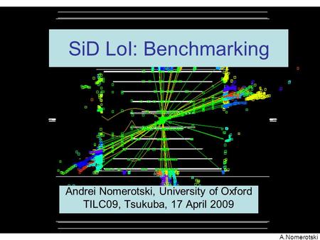 1 A.Nomerotski SiD LoI: Benchmarking Andrei Nomerotski, University of Oxford TILC09, Tsukuba, 17 April 2009.