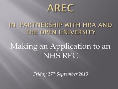 Making an Application to an NHS REC Friday 27 th September 2013.