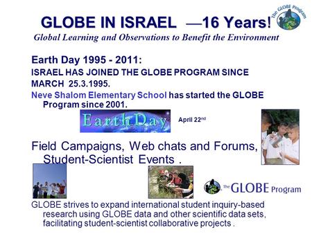 GLOBE IN ISRAEL — 16 Years! Earth Day 1995 - 2011: ISRAEL HAS JOINED THE GLOBE PROGRAM SINCE MARCH 25.3.1995. Neve Shalom Elementary School has started.