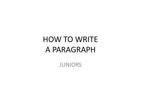 HOW TO WRITE A PARAGRAPH JUNIORS. SWBAT develop ideas for their topic sentences DO NOW: Take out Gatsby quote homework Period 1 Writing Partners Jess-Isabel.