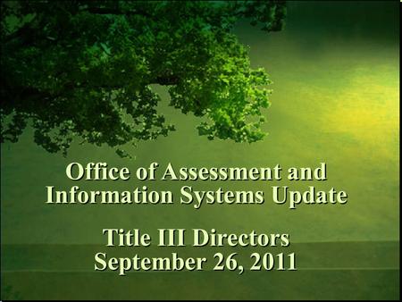 Office of Assessment and Information Systems Update Title III Directors September 26, 2011 Office of Assessment and Information Systems Update Title III.