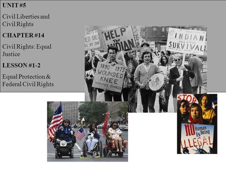 UNIT #5 Civil Liberties and Civil Rights CHAPTER #14 Civil Rights: Equal Justice LESSON #1-2 Equal Protection & Federal Civil Rights.