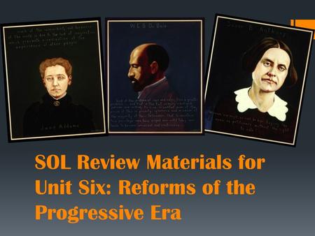 SOL Review Materials for Unit Six: Reforms of the Progressive Era.