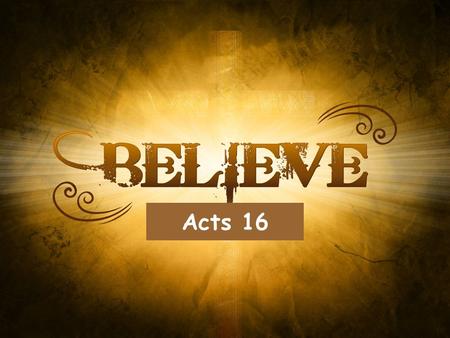 Acts 16. A Clear Message of God’s Salvation The Philippian Jailer Acts 16.
