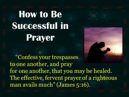 How to Be Successful in Prayer