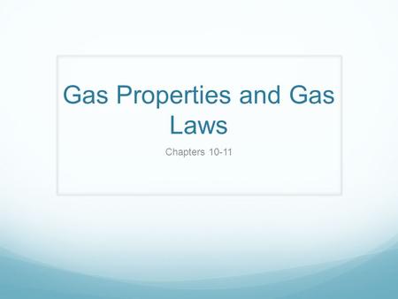 Gas Properties and Gas Laws Chapters 10-11. Kinetic Molecular Theory of Gases An ideal gas is one that fits all the assumptions of this theory: 1) Gases.
