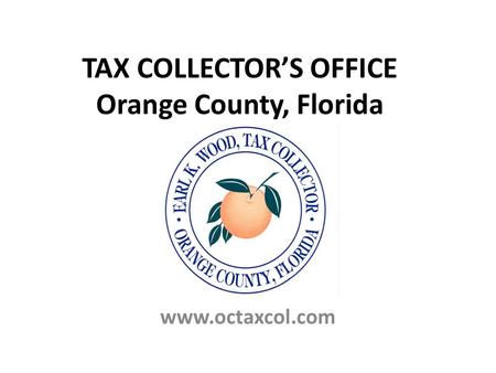 TAX COLLECTOR’S OFFICE Orange County, Florida www.octaxcol.com.
