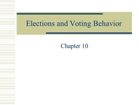 Elections and Voting Behavior Chapter 10. How American Elections Work  Three types of elections ( unlike most democracies ): Select party nominees (primary.