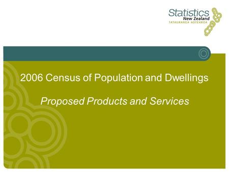 2006 Census of Population and Dwellings Proposed Products and Services.