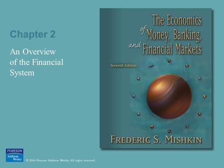 Chapter 2 An Overview of the Financial System. © 2004 Pearson Addison-Wesley. All rights reserved 2-2 Function of Financial Markets 1. Allows transfers.