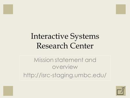Interactive Systems Research Center Mission statement and overview