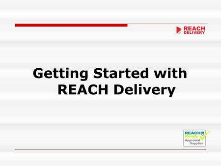 Getting Started with REACH Delivery. Free to Receive messages and files Easy and completely free to install Comprehensive online help Free Support Forum.