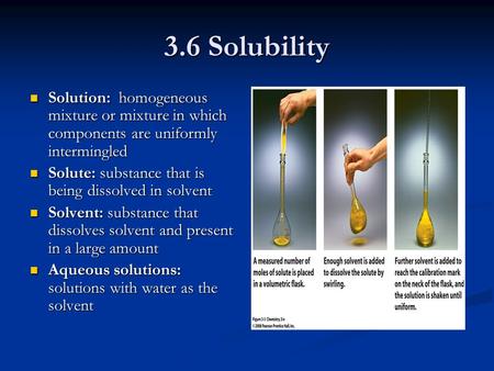 3.6 Solubility Solution: homogeneous mixture or mixture in which components are uniformly intermingled Solution: homogeneous mixture or mixture in which.