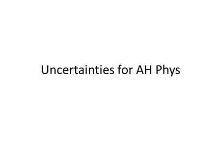Uncertainties for AH Phys. Accuracy and Precision The accuracy of a measurement tells you how close the measurement is to the “true” or accepted value.