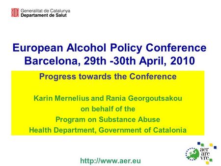 European Alcohol Policy Conference Barcelona, 29th -30th April, 2010 Progress towards the Conference Karin Mernelius and Rania Georgoutsakou on behalf.