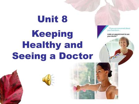 Unit 8 Keeping Healthy and Seeing a Doctor. Unit 8 New Practical English 1 Session 2 Section III Maintaining a Sharp Eye Passage I.