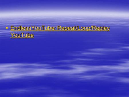  EndlessYouTube: Repeat/Loop/Replay YouTube EndlessYouTube: Repeat/Loop/Replay YouTube EndlessYouTube: Repeat/Loop/Replay YouTube.
