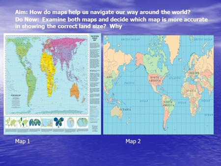 Aim: How do maps help us navigate our way around the world?