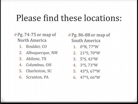 Please find these locations: 0 Pg. 74-75 or map of North America 1. Boulder, CO 2. Albuquerque, NM 3. Abilene, TX 4. Columbus, OH 5. Charleston, SC 6.