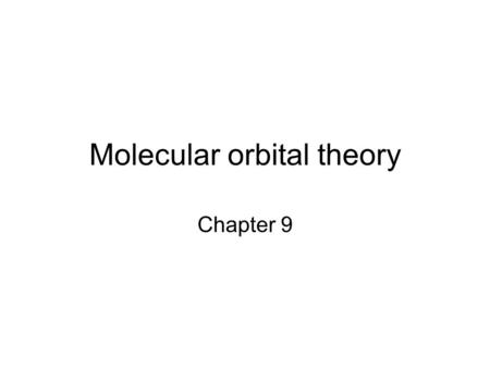 Molecular orbital theory Chapter 9. Paramagnetism An atom or molecule is paramagnetic if it contains ___________ __________. An atom or molecule is diamagnetic.