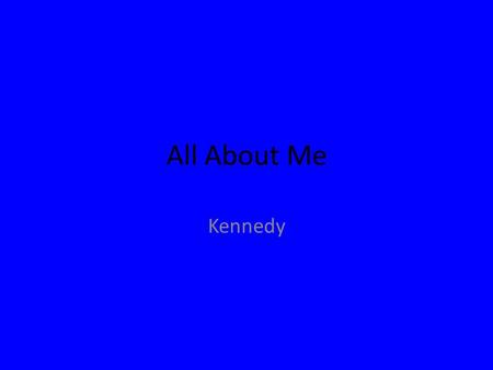 All About Me Kennedy. The Story Behind My Name We have a lot of family in Alabama.many of their last names is “Kennedy”. My mom and dad both thought the.