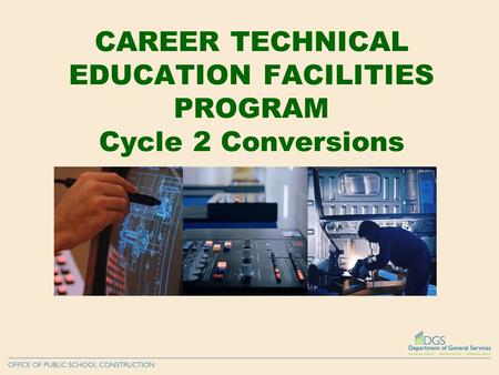 CAREER TECHNICAL EDUCATION FACILITIES PROGRAM Cycle 2 Conversions.