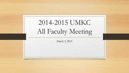 2014-2015 UMKC All Faculty Meeting March 3, 2015.