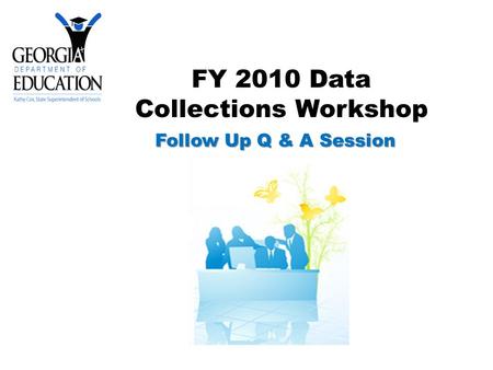 FY 2010 Data Collections Workshop Follow Up Q & A Session.