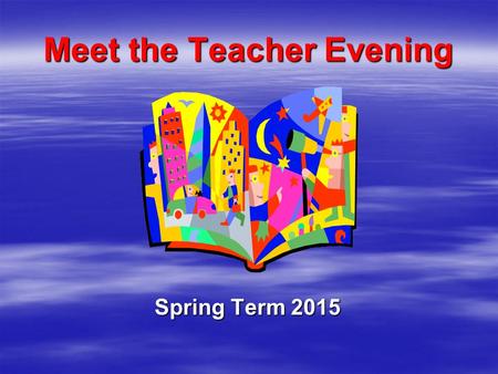 Meet the Teacher Evening Spring Term 2015 Topics for Spring Term   Traditional Tales   The Three Billy Goats Gruff   Jack and The Beanstalk.