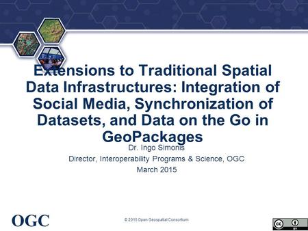 ® OGC Extensions to Traditional Spatial Data Infrastructures: Integration of Social Media, Synchronization of Datasets, and Data on the Go in GeoPackages.