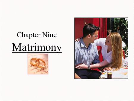 Chapter Nine Matrimony. The Mystery of Love God intertwines human and divine love— when we know one we will know the other Matrimony—celebrates the human.