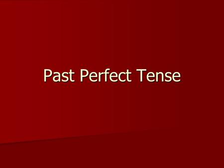 Past Perfect Tense. Past Perfect definition As a verb form, the most common use of the past participle is to form what are known as the perfect tenses.
