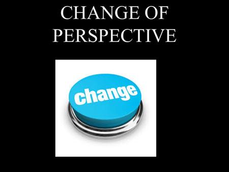 CHANGE OF PERSPECTIVE. First is Last NIV CHANGE OF PERSPECTIVE MARK 9:30-10:31 35 Sitting down, Jesus called the Twelve and said, “Anyone who wants to.