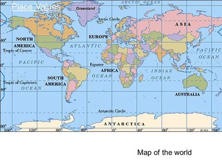 Map of the world Place Values. 1 1 1 1 1 1 1 Do the digits 1 have the same value? Think again. Place Values.