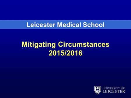 Mitigating Circumstances 2015/2016 Leicester Medical School.