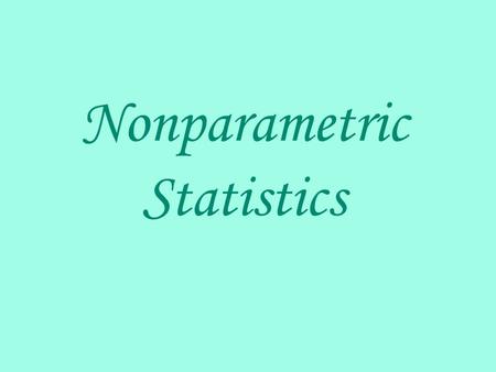 Nonparametric Statistics. In previous testing, we assumed that our samples were drawn from normally distributed populations. This chapter introduces some.