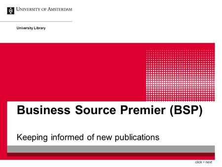 Business Source Premier (BSP) Keeping informed of new publications University Library click = next.