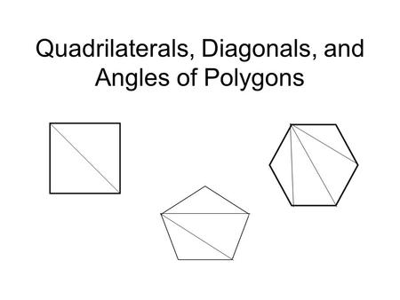 Quadrilaterals, Diagonals, and Angles of Polygons.