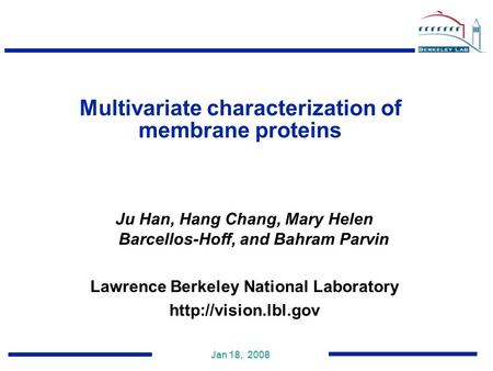 Jan 18, 2008 Ju Han, Hang Chang, Mary Helen Barcellos-Hoff, and Bahram Parvin Lawrence Berkeley National Laboratory  Multivariate.