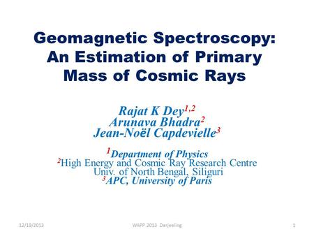 Geomagnetic Spectroscopy: An Estimation of Primary Mass of Cosmic Rays Rajat K Dey 1,2 Arunava Bhadra 2 Jean-No ë l Capdevielle 3 1 Department of Physics.