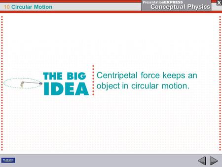 10 Circular Motion Centripetal force keeps an object in circular motion.